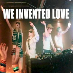 We Invented Love