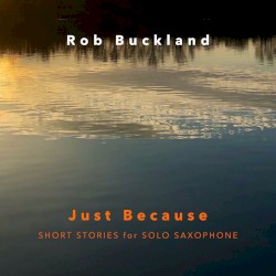 Just Because: Short Stories for Solo Saxophone