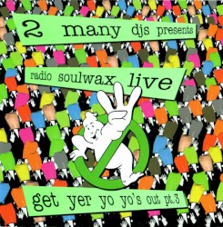 Presents Radio Soulwax Live: Get Yer Yo Yo’s Out, Pt. 3