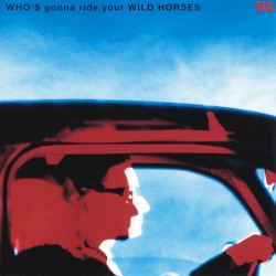 Who’s Gonna Ride Your Wild Horses