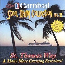 Carnival Steel Drum Collection, Vol. 5: St. Thomas Way & Many More Cruising Favorites!