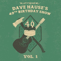 Dave Hause’s 40th Birthday Show Vol. 1