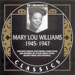 The Chronological Classics: Mary Lou Williams 1945-1947