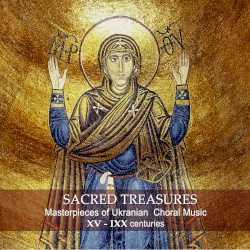 Sacred Treasures: Masterpieces Of Ukrainian Choral Music Of The XV -IXX Centuries