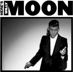 Here’s Willy Moon
