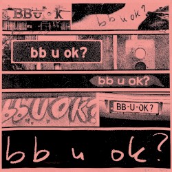 bb u ok?