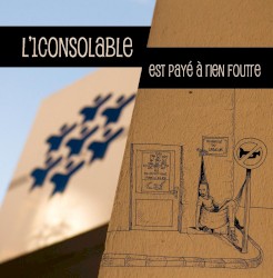 L'1consolable est payé à rien foutre