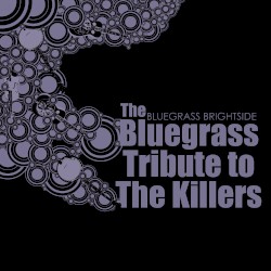 Bluegrass Brightside: The Bluegrass Tribute to The Killers