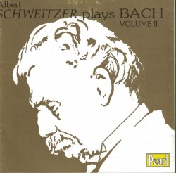 Albert Schweitzer Plays Bach, Volume 2