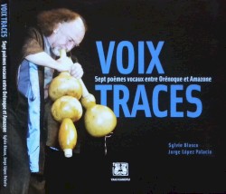Voix Traces: Sept poèmes vocaux entre Orénoque et Amazone