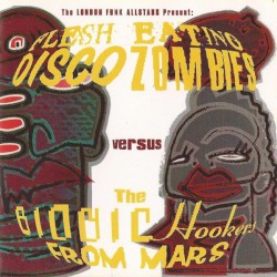 Flesh Eating Disco Zombies Versus the Bionic Hookers From Mars