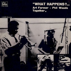 What Happens?... Art Farmer - Phil Woods Together
