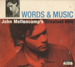 Words & Music: John Mellencamp’s Greatest Hits