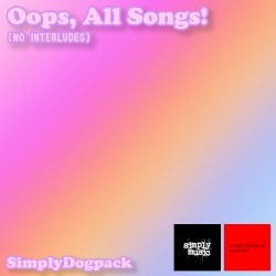Oops, All Songs! (No Interludes)