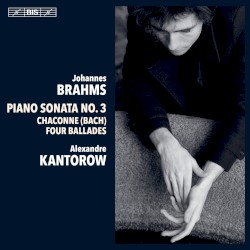 Piano Sonata no. 3 / Chaconne (Bach) / Four Ballades