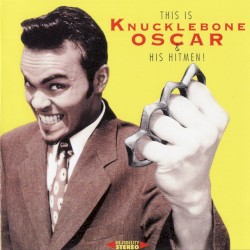 This Is Knucklebone Oscar & His Hitmen