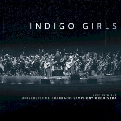 Indigo Girls Live with the University of Colorado Symphony Orchestra