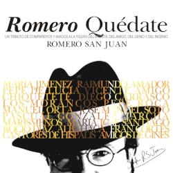 Romero quédate. Un tributo de compañeros y amigos a la figura del artista, del amigo, del genio y del ingenio Romero San Juan.