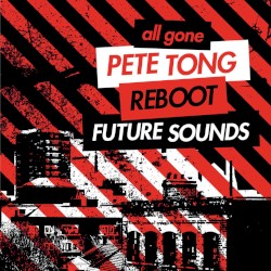 All Gone Pete Tong & Reboot: Future Sounds