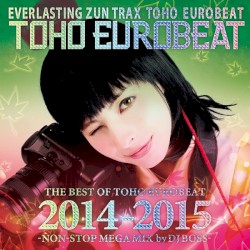 THE BEST OF TOHO EUROBEAT 2014-2015 -NON-STOP MEGA MIX-