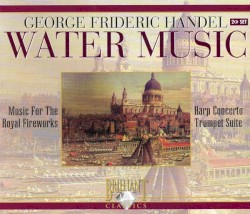 Water Music / Music For The Royal Fireworks / Harp Concerto / Trumpet Suite
