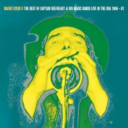 Magneticism II the Best of Captain Beefheart & His Magic Bands Live in the USA 1966 - 81