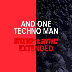Techno Man (BOW-tanic Extended)