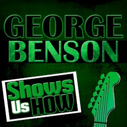 George Benson Shows Us How