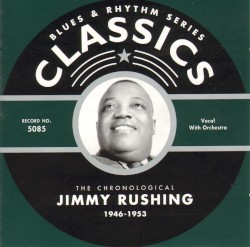 Blues & Rhythm Series: The Chronological Jimmy Rushing 1946-1953