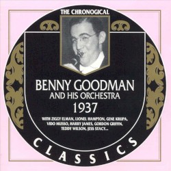 The Chronological Classics: Benny Goodman and His Orchestra 1937