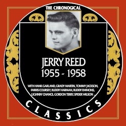 The Chronogical Classics: Jerry Reed 1955-1958