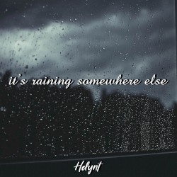 It's Raining Somewhere Else