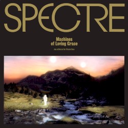 Spectre: Machines of Loving Grace