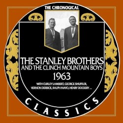 The Chronogical Classics: Stanley Brothers and The Clinch Mountain Boys 1963