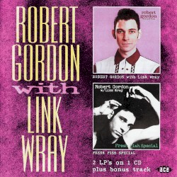 Robert Gordon With Link Wray / Fresh Fish Special