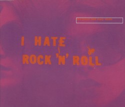 I Hate Rock ’n’ Roll