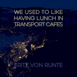 We Used to Like Having Lunch in Transport Cafes