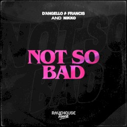 Not So Bad