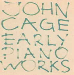 John Cage (1912-1992) • Early Piano Works