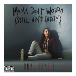 Mama Don’t Worry (Still Ain’t Dirty)