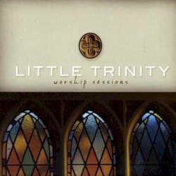 Little Trinity Worship Sessions