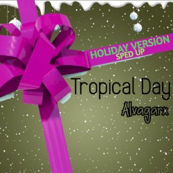 Tropical Day (Holiday Version) - Sped Up