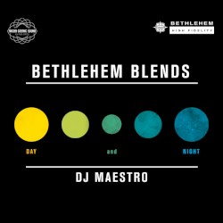 Bethlehem Blends by DJ Maestro: Day and Night