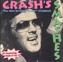 Crash’s Smashes: The Hits Of Billy “Crash” Craddock