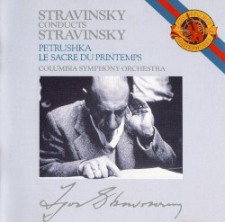 Stravinsky Conducts Stravinsky: Petrushka / The Rite of Spring