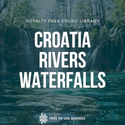 Waterfalls & Rivers Sounds Croatia, Plitvice Lakes National Park