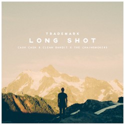 Long Shot (Cash Cash X Clean Bandit X The Chainsmokers)