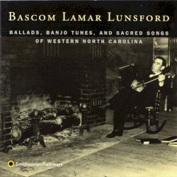 Ballads, Banjo Tunes, and Sacred Songs of Western North Carolina