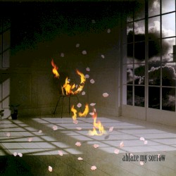 ablaze my sorrow