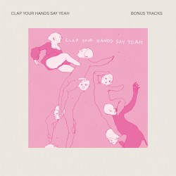 Clap Your Hands Say Yeah (Bonus Tracks)